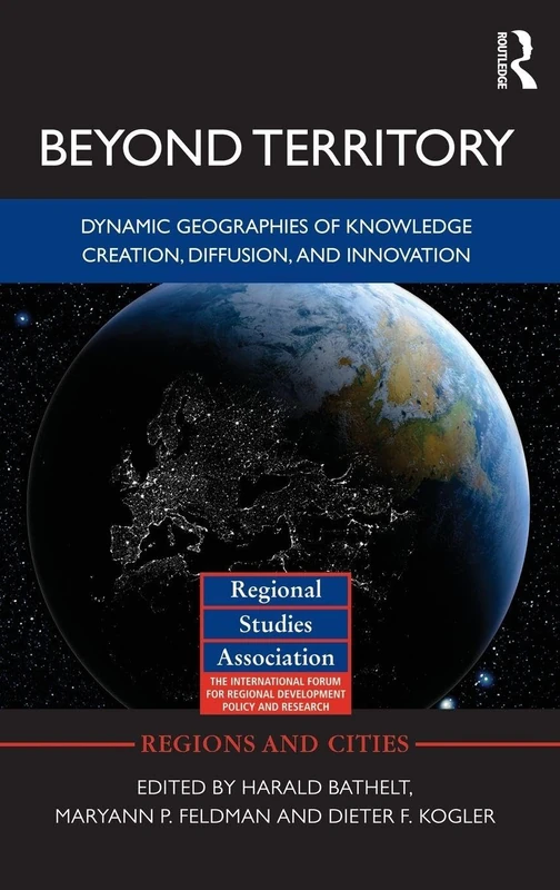 Beyond Territory: Dynamic Geographies of Innovation and Knowledge Creation: 47 (Regions and Cities)