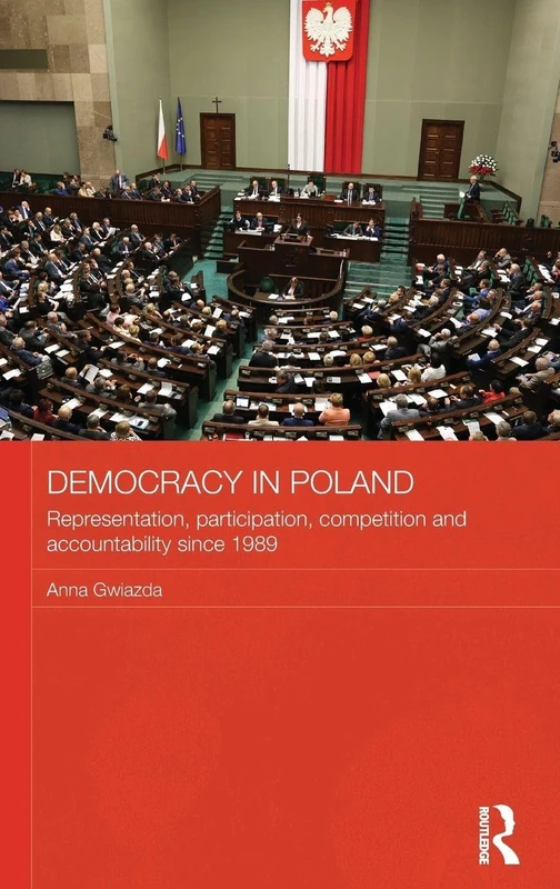 Democracy in Poland: Representation, participation, competition and accountability since 1989 (Routledge Contemporary Russia and Eastern Europe Series)