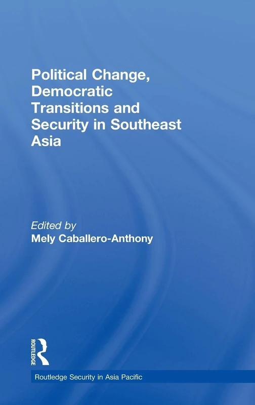 Political Change, Democratic Transitions and Security in Southeast Asia: 13 (Routledge Security in Asia Pacific Series)