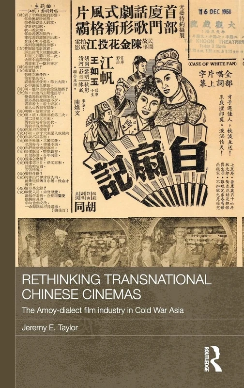 Rethinking Transnational Chinese Cinemas: The Amoy-Dialect Film Industry in Cold War Asia (Media, Culture and Social Change in Asia)