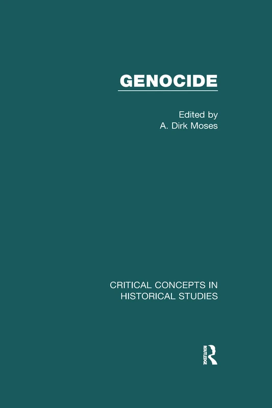Genocide: Critical Concepts in Historical Studies
