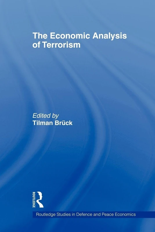 The Economic Analysis of Terrorism (Routledge Studies in Defence and Peace Economics)