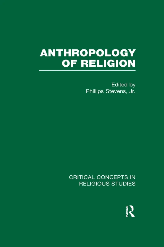 Anthropology of Religion (Critical Concepts in Religious Studies)