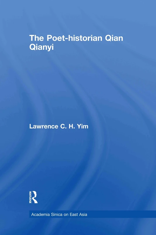 The Poet-historian Qian Qianyi (Academia Sinica on East Asia)