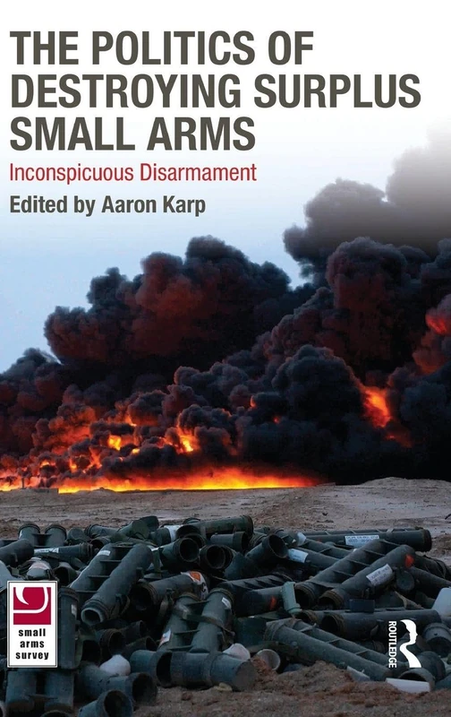 The Politics of Destroying Surplus Small Arms: Inconspicuous Disarmament