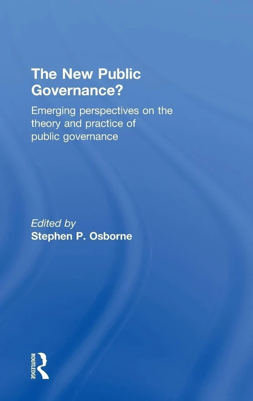 The New Public Governance?: Emerging Perspectives on the Theory and Practice of Public Governance