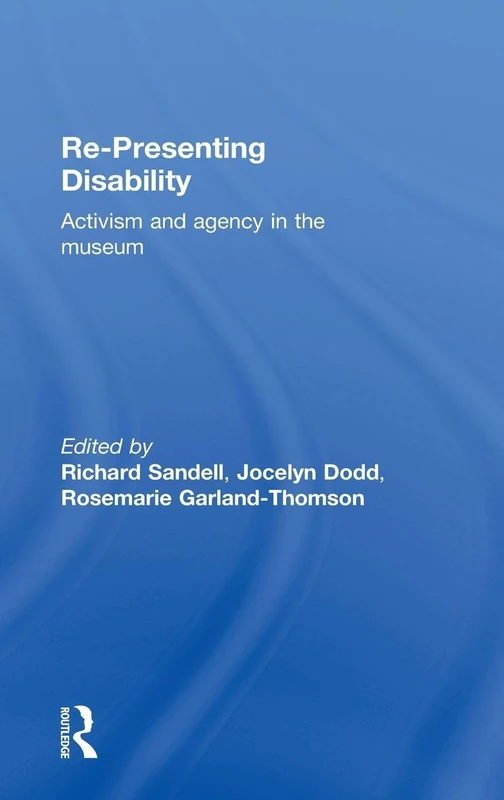 Re-Presenting Disability: Activism and Agency in the Museum