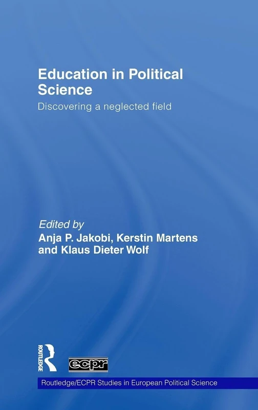 Education in Political Science: Discovering a neglected field: 63 (Routledge/ECPR Studies in European Political Science)