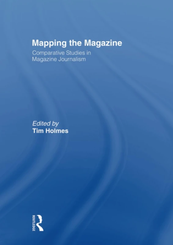 Mapping the Magazine: Comparative studies in magazine journalism (Journalism Studies)