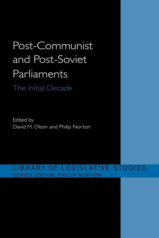 Post-Communist and Post-Soviet Parliaments: The Initial Decade (Library of Legislative Studies)