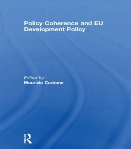 Policy Coherence and EU Development Policy (Journal of European Integration Special Issues)