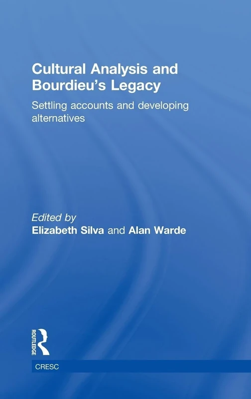 Cultural Analysis and Bourdieu's Legacy: Settling Accounts and Developing Alternatives (CRESC)