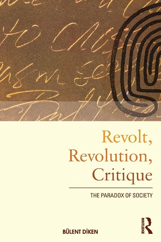 Revolt, Revolution, Critique: The Paradox of Society (International Library of Sociology)