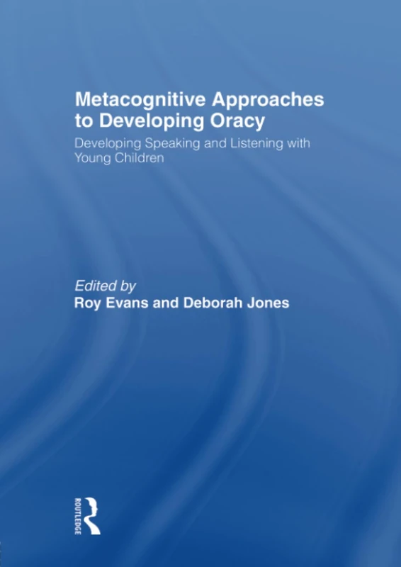 Metacognitive Approaches to Developing Oracy: Developing Speaking and Listening with Young Children