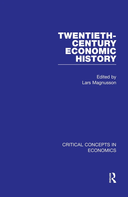 Twentieth-Century Economic History (Critical Concepts in Economics)