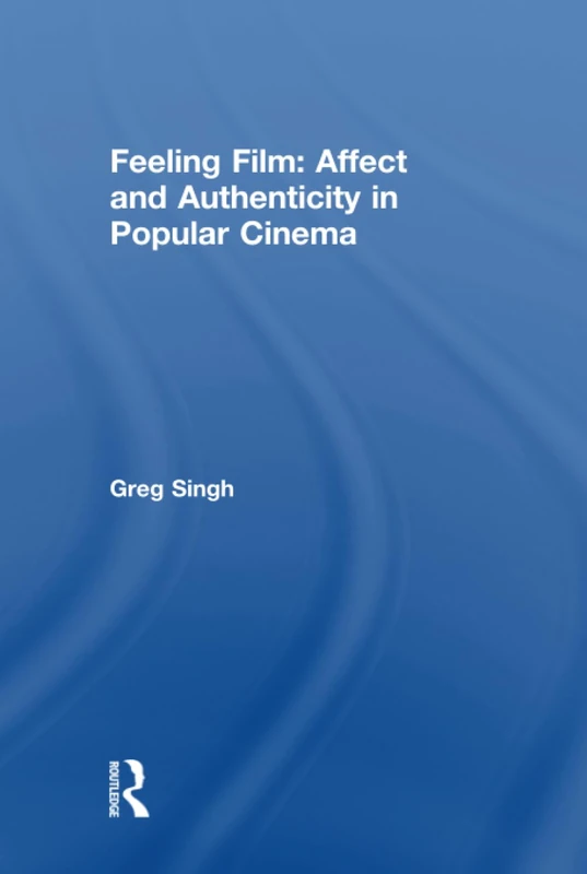 Feeling Film: Affect and Authenticity in Popular Cinema
