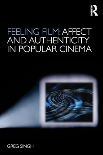 Feeling Film: Affect and Authenticity in Popular Cinema