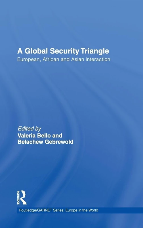 A Global Security Triangle: European, African and Asian interaction: 08 (Routledge/GARNET series)