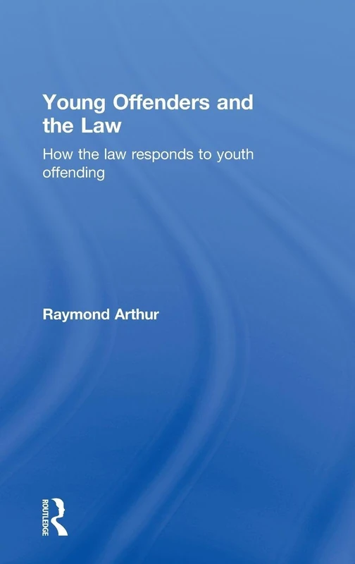 Young Offenders and the Law: How the Law Responds to Youth Offending