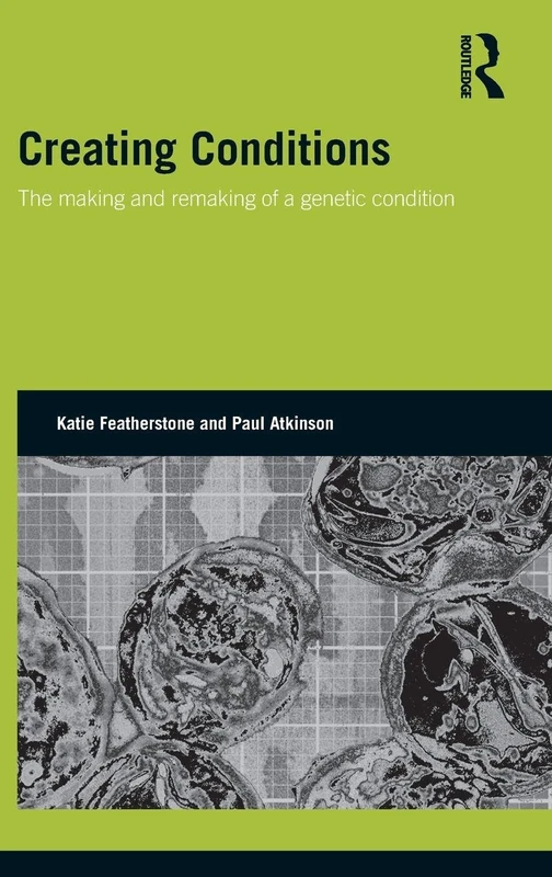 Creating Conditions: The making and remaking of a genetic syndrome (Genetics and Society)