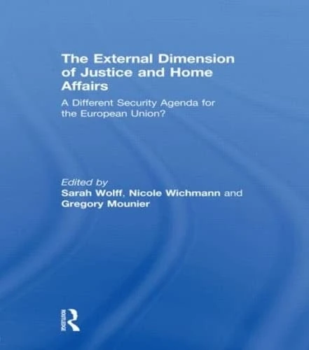 The External Dimension of Justice and Home Affairs: A Different Security Agenda for the European Union? (Journal of European Integration Special Issues)