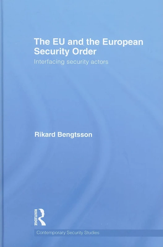 The EU and the European Security Order: Interfacing Security Actors (Contemporary Security Studies)