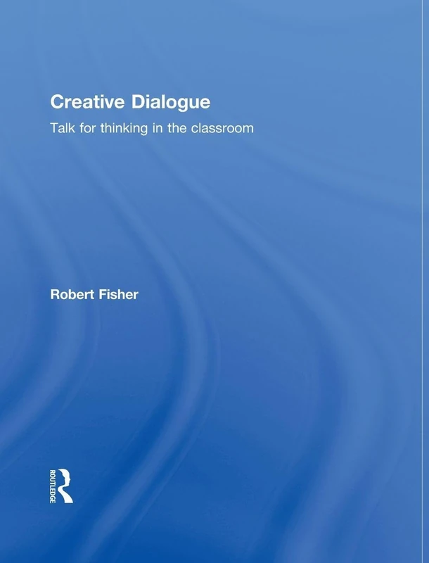 Creative Dialogue: Talk for Thinking in the Classroom