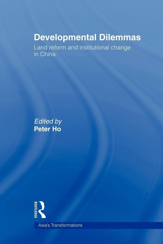 Developmental Dilemmas: Land Reform and Institutional Change in China (Routledge Studies in Asia's Transformations)