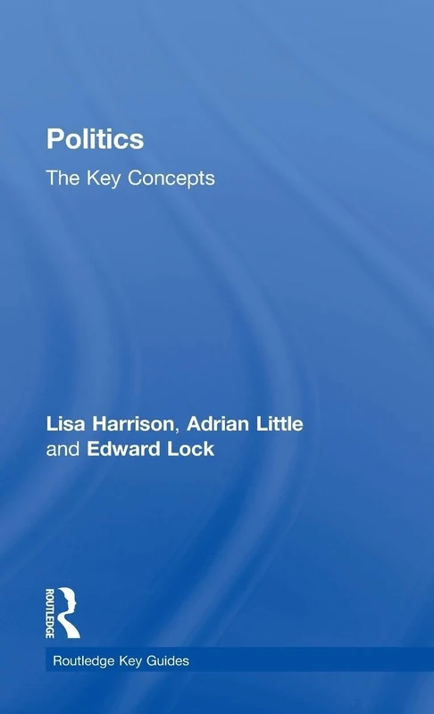 Politics: The Key Concepts: The Key Concepts (Routledge Key Guides)