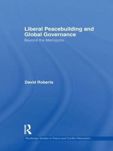 Routledge Liberal Peacebuilding and Global Governance Book