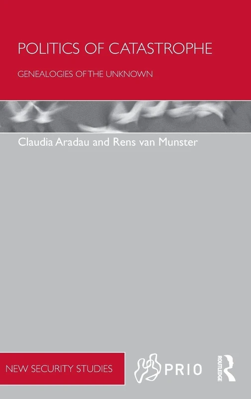 Politics of Catastrophe: Genealogies of the Unknown (PRIO New Security Studies)