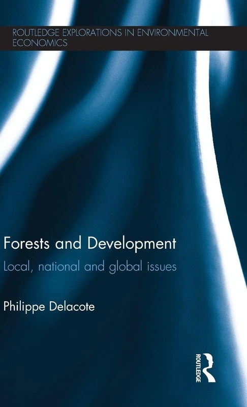 Forests and Development: Local, National and Global Issues: 37 (Routledge Explorations in Environmental Economics)