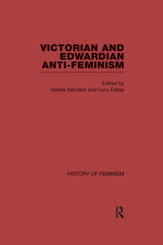 Victorian and Edwardian Anti-Feminism (History of Feminism)