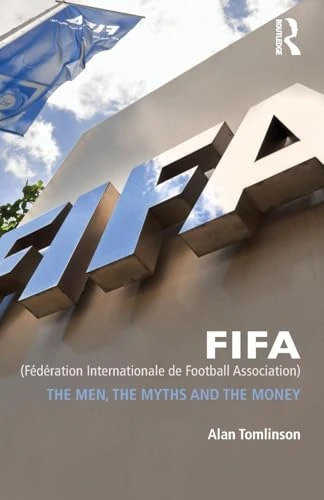 FIFA (Federation Internationale de Football Association): The Men, the Myths and the Money