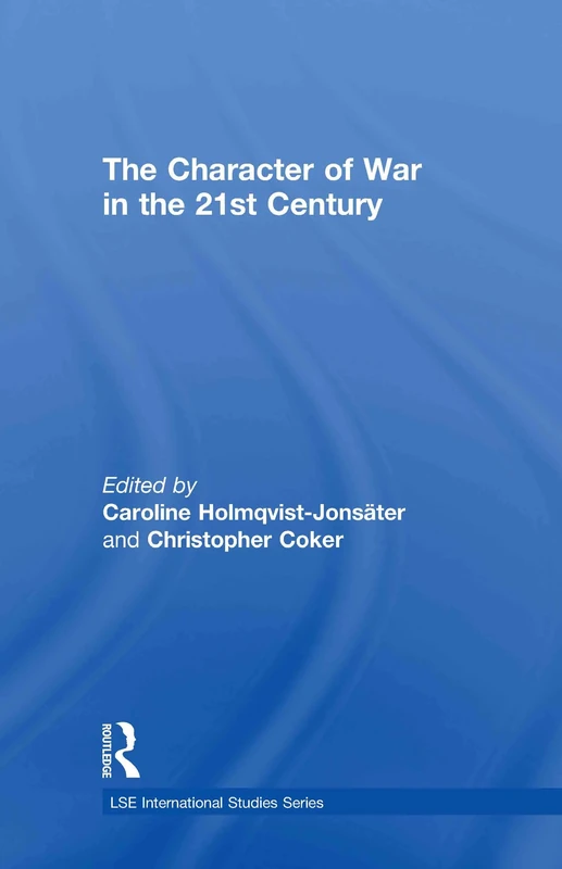 The Character of War in the 21st Century (LSE International Studies Series)