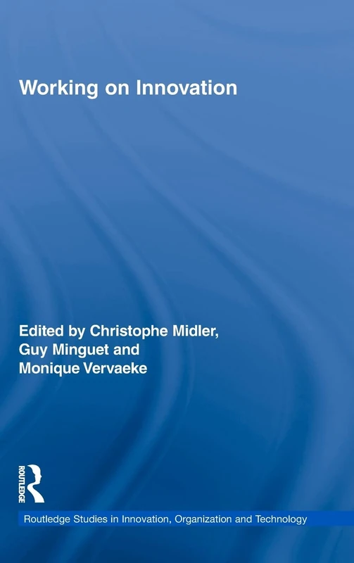 Working on Innovation: 14 (Routledge Studies in Innovation, Organizations and Technology)