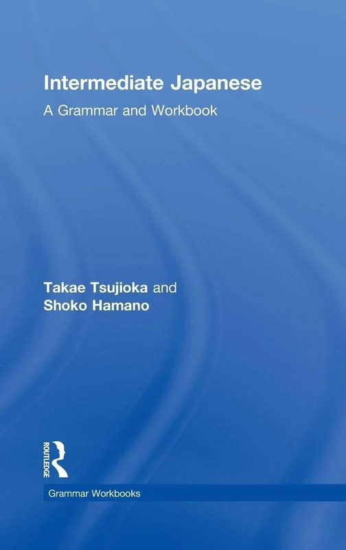 Intermediate Japanese: A Grammar and Workbook (Routledge Grammar Workbooks)