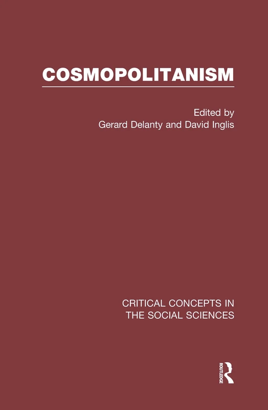 Cosmopolitanism: Critical Concepts In The Social Sciences