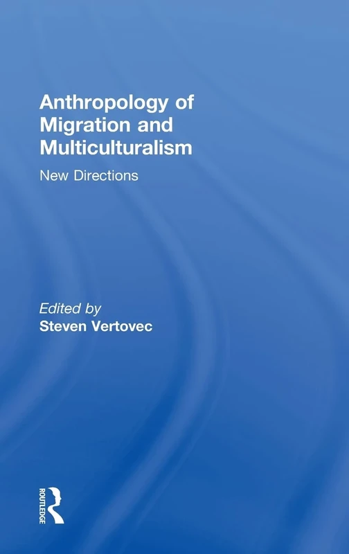 Anthropology of Migration and Multiculturalism: New Directions (Ethnic and Racial Studies)
