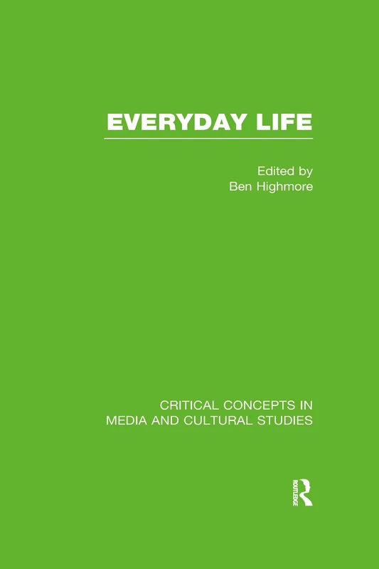 Everyday Life (Critical Concepts in Media and Cultural Studies)