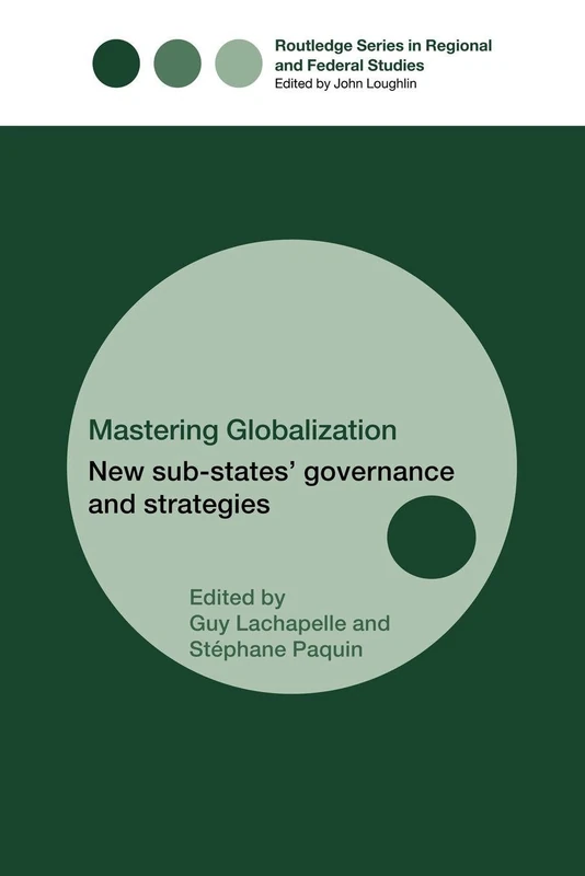 Mastering Globalization: New Sub-States' Governance and Strategies (Routledge Studies in Federalism and Decentralization)