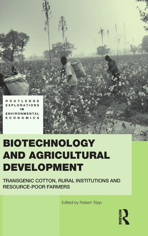 Biotechnology and Agricultural Development: Transgenic Cotton, Rural Institutions and Resource-poor Farmers: 19 (Routledge Explorations in Environmental Economics)