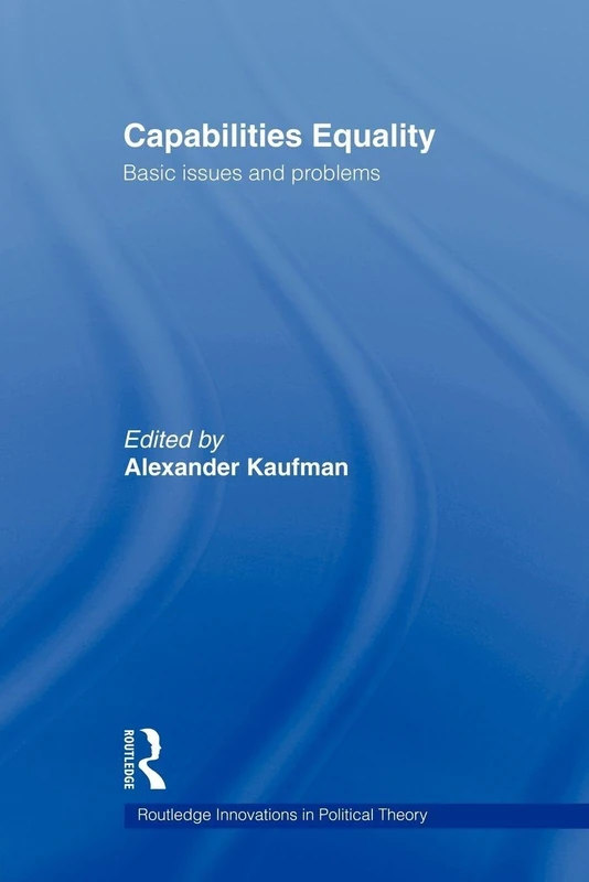 Capabilities Equality: Basic Issues and Problems (Routledge Innovations in Political Theory)