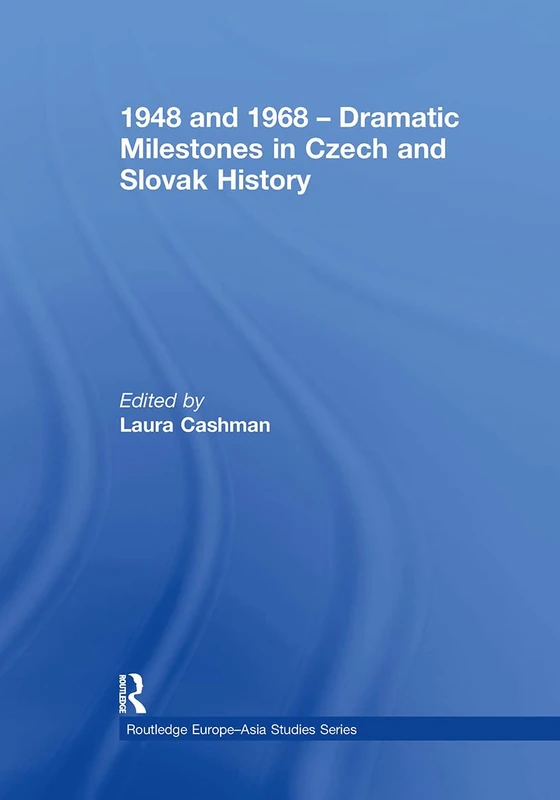 1948 and 1968 – Dramatic Milestones in Czech and Slovak History (Routledge Europe-Asia Studies)