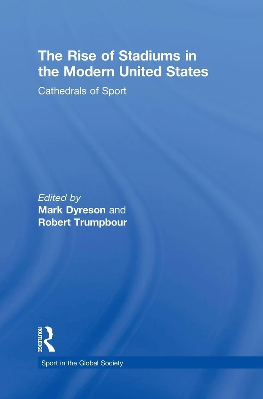 Routledge - The Rise of Stadiums in the Modern United States