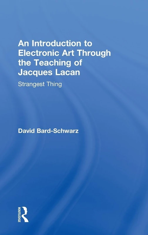 An Introduction to Electronic Art Through the Teaching of Jacques Lacan: Strangest Thing