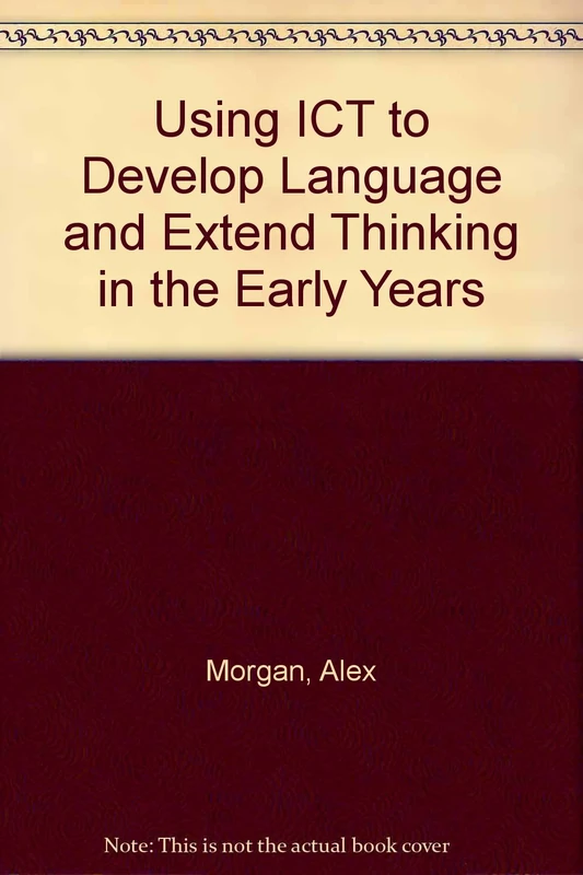 Using ICT to Develop Language and Extend Thinking in the Early Years: How to Extend Children's Thinking and Develop Their Vocabulary