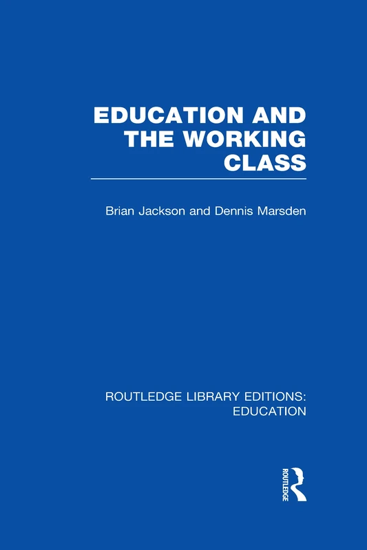 Education and the Working Class (RLE Edu L Sociology of Education) (Routledge Library Editions: Education)