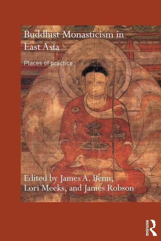 Buddhist Monasticism in East Asia: Places of Practice (Routledge Critical Studies in Buddhism)