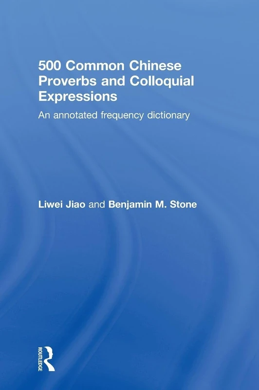 500 Common Chinese Proverbs and Colloquial Expressions: An Annotated Frequency Dictionary